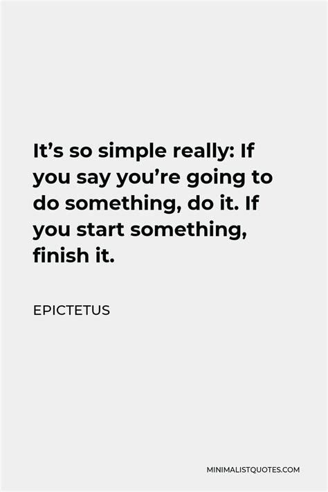Epictetus Quote Its So Simple Really If You Say Youre Going To Do