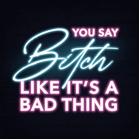 You Say Bitch Like Its A Bad Thing Podcast On Spotify