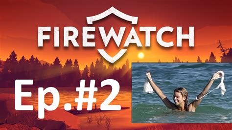 Firewatch Ep2 Skinny Dipping Girls Youtube