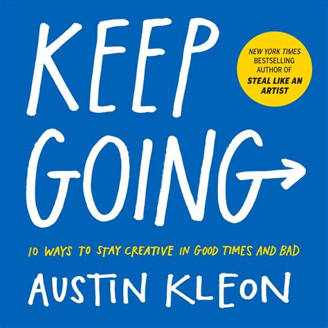 Keep Going A Guide To Staying Creative In Chaotic Times