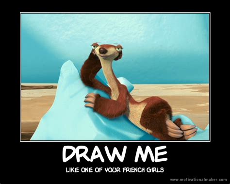 Draw Me Like One Of Your French Sloths Draw Me Like One Of Your