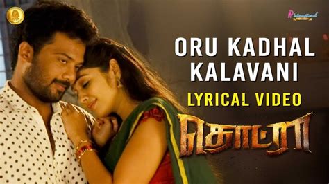 Oru Kadhal Kalavani Lyrical Video Thodraa Tamil Movie Songs