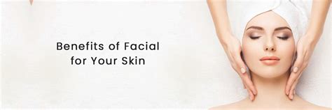 Benefits Of Facial For Your Skin Blog