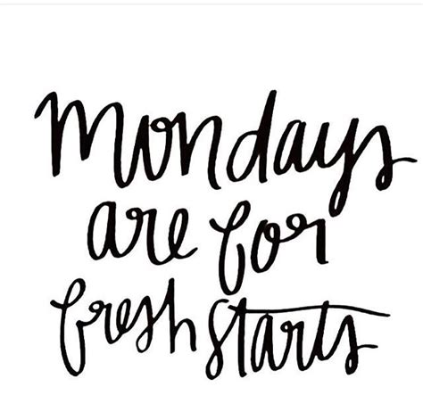 Mondays Are For Fresh Starts Positivity And Inspiration Monday