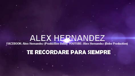 Alex Hernandez Te Recordaré Para Siempre Youtube