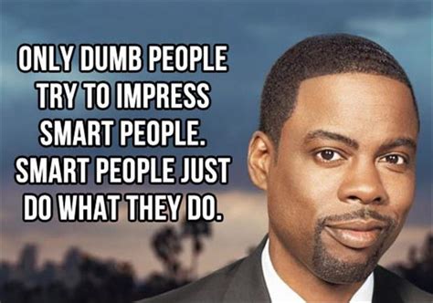 Only Dumb People Try To Impress Smart People Smart People Just