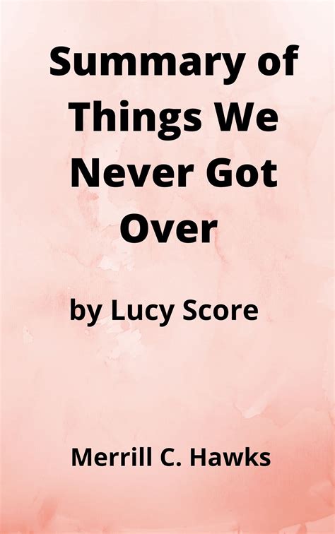 Summary Of Things We Never Got Over By Lucy Score By Merrill C Hawks