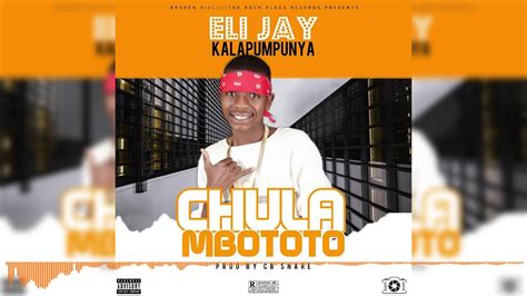 Eli Jay Chula Mbototo Prod By Cb Snare Jerahyo Inc Youtube