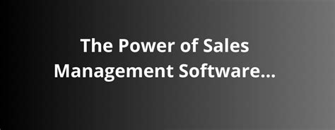 The Power Of Sales Management Software Boosting Sales And Driving