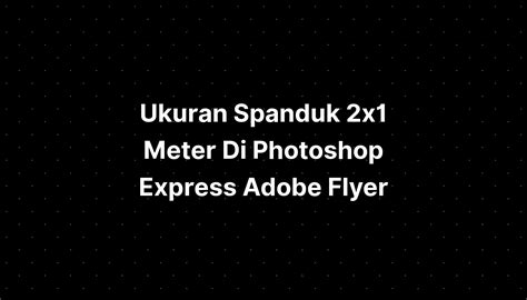 Ukuran Spanduk 2x1 Meter Di Photoshop Express Adobe Flyer Imagesee