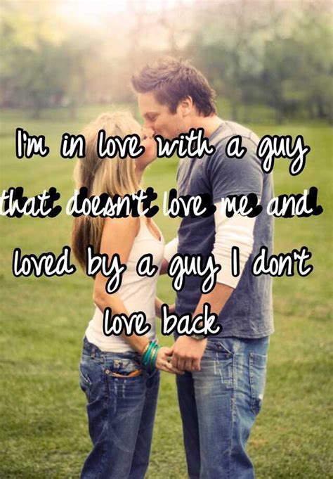 i m in love with a guy that doesn t love me and loved by a guy i don t love back