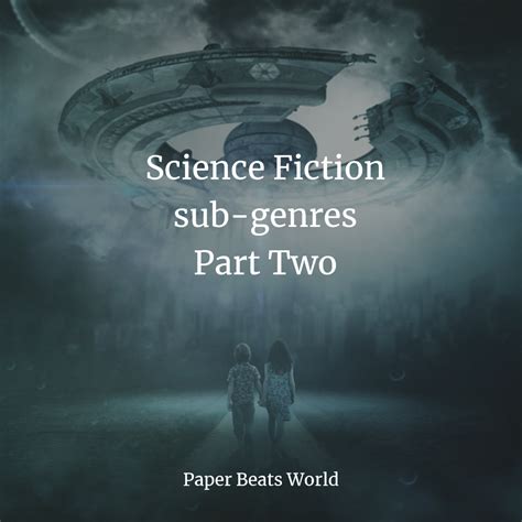 Science Fiction Sub Genres Part Two Writing Science Fiction Science