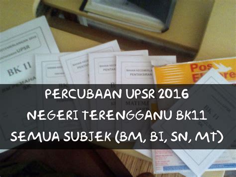 Soalan Peperiksaan Percubaan UPSR 2016 Negeri Terengganu BK11 Semua Subjek