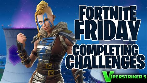 Completing Week 1 Challenges Fortnite Friday Fortnite Youtube