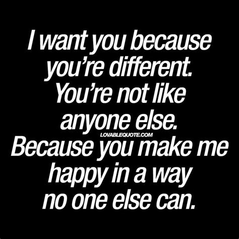 I Want You Because You’re Different You’re Not Like Anyone Else Quotes Love Quotes