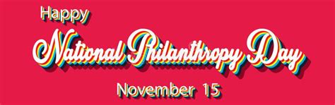 Happy National Philanthropy Day November 15 Calendar Of November