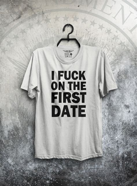 I Fuck On The First Date T Shirt Fat