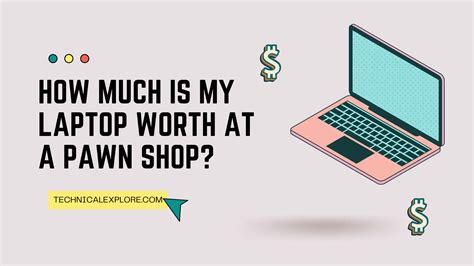 How Much Is My Laptop Worth At A Pawn Shop 2023 Guide