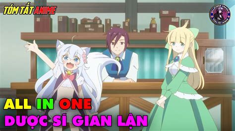 All In One Chuyển Sinh Tới Dị Giới Mở Hiệu Thuốc Tóm Tắt Anime Review Anime Youtube
