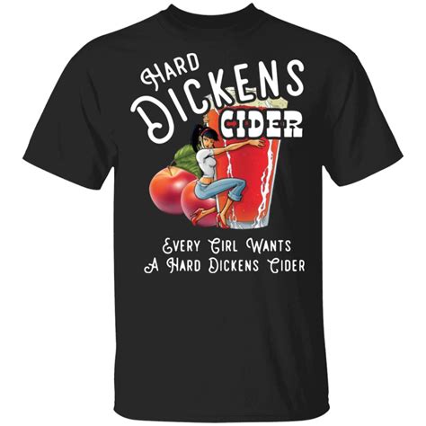 Every Girl Wants A Hard Dickens Cider Shirt Teemoonley Cool T