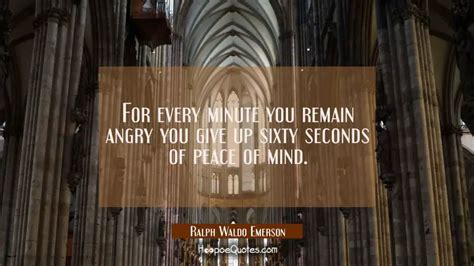 For Every Minute You Remain Angry You Give Up Sixty Seconds Of Peace Of