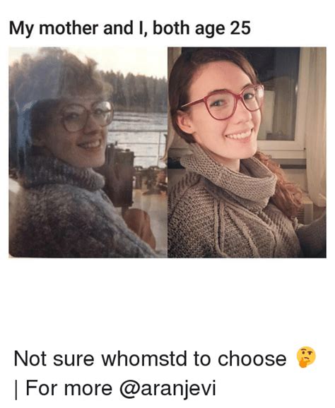 My Mother And I Both Age 25 Not Sure Whomstd To Choose 🤔 For More