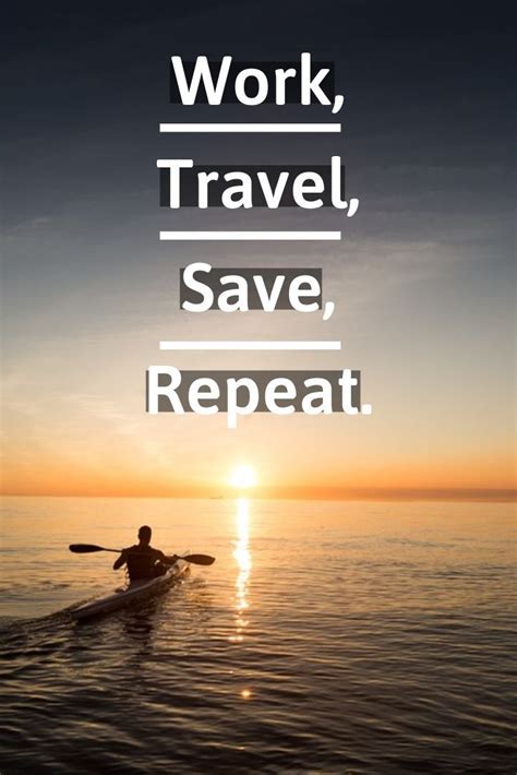 Work Travel Save Repeat Explore Quotes Travel Best Travel Quotes