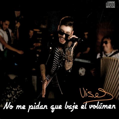 Get all the lyrics to songs by ulises bueno and join the genius community of music scholars to learn the meaning behind the lyrics. Ulises Bueno - No Me Pidan Que Baje El Volumen (2016)