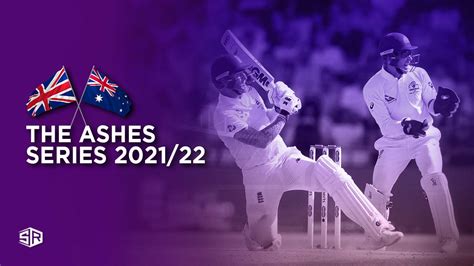 How To Watch The Ashes Cricket Series 2021 22 From Anywhere