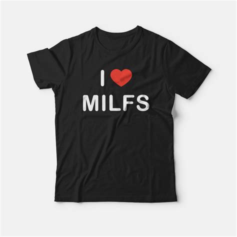 I Love Milfs T Shirt For Man And Women Marketshirt Com