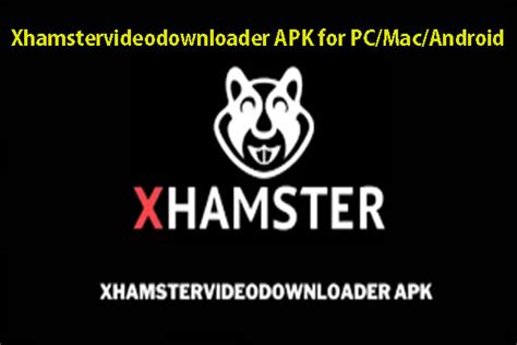 xhamstervideodownloader apk for pc mac android [free download]