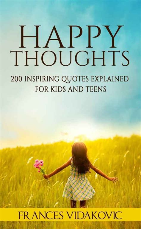 Happy Thoughts 200 Inspiring Quotes Explained For Kids Happy Kids