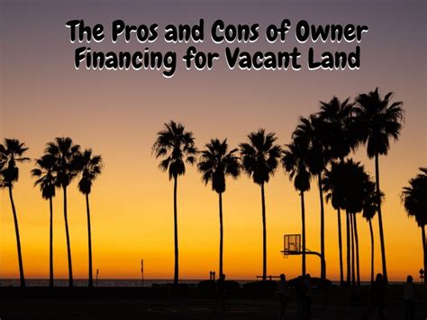 The Pros And Cons Of Owner Financing For Vacant Land Cheap Land