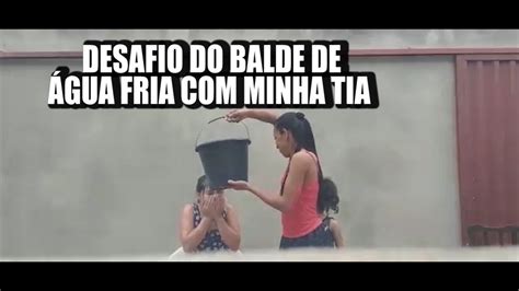 Desafio Do Balde De Água Fria Com Minha Tia Youtube