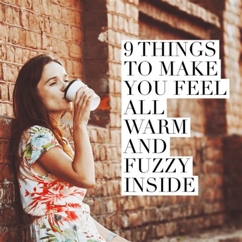9 Things To Make You Feel All Warm And Fuzzy Inside
