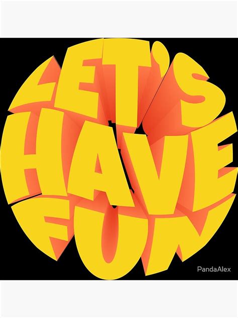 let s have fun poster for sale by pandaalex redbubble