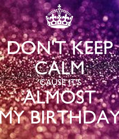 Dont Keep Calm Cause Its Almost My Birthday Poster Anna Keep