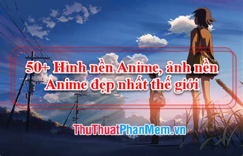 50 Hình Nền Anime ảnh Nền Anime đẹp Nhất Thế Giới
