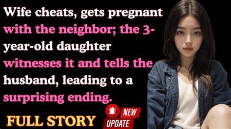 Wife Cheats Gets Pregnant With The Neighbor The Daughter Witnesses It