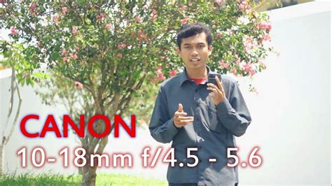 Review Lensa Canon Ef 10 18mm F45 56 Stm Dengan Kamera Canon 60d