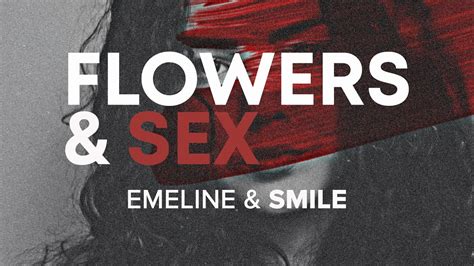 Emeline And Smile Flowers And Sex Lyrics Xfrontier Youtube