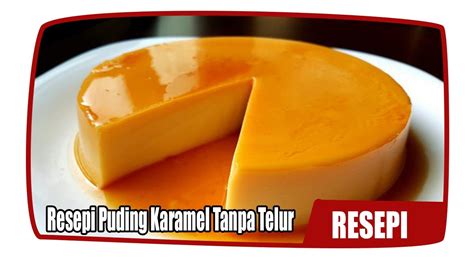 Resepi puding karamel tanpa telur tanpa kukus: Resepi Puding Karamel Tanpa Telur - YouTube