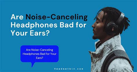 Are Noise Canceling Headphones Bad For Your Ears