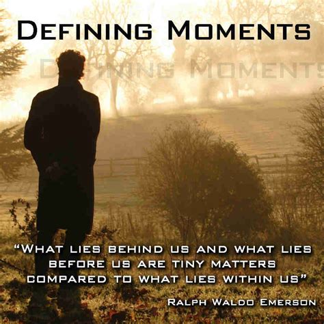 Though events set up the defining moments which can evoke profiles in righteousness Quotes about Defining Moments (71 quotes)