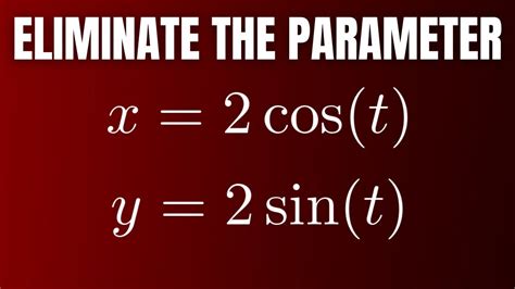 Eliminate The Parameter In The Parametric Equations X Cos T Y
