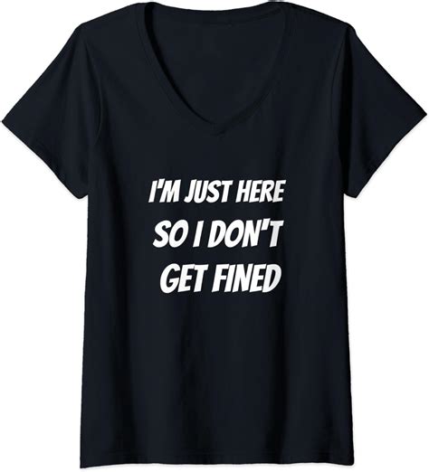 Womens Im Just Here So I Dont Get Fined V Neck T Shirt Clothing Shoes And Jewelry