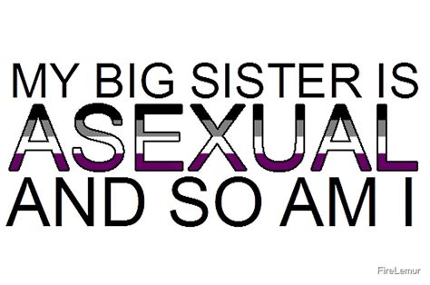 my big sister is asexual and so am i by firelemur redbubble