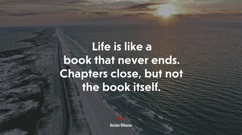 648128 Life Is Like A Book That Never Ends Chapters Close But Not