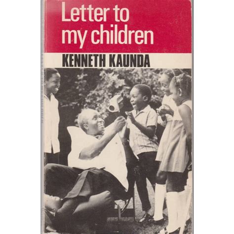 In the mid 60s established by our founding fathers. Letter to My Children - Kenneth Kaunda | Oxfam GB | Oxfam ...