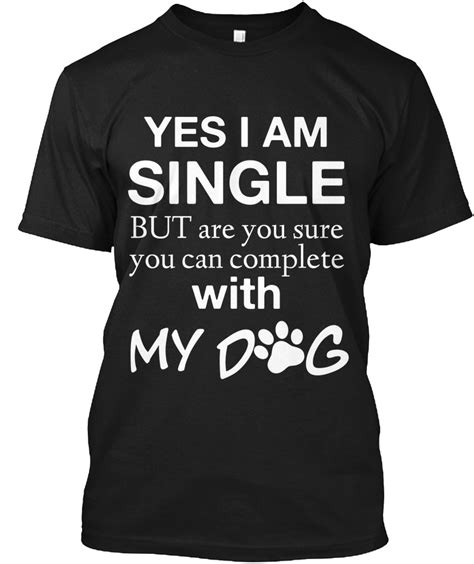 Limited Dog Lover Yes I Am Single But Are You Sure You Can Complete